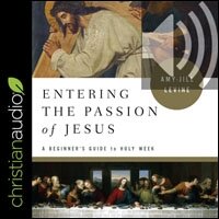 Entering The Passion Of Jesus A Beginners Guide To Holy Week Audio