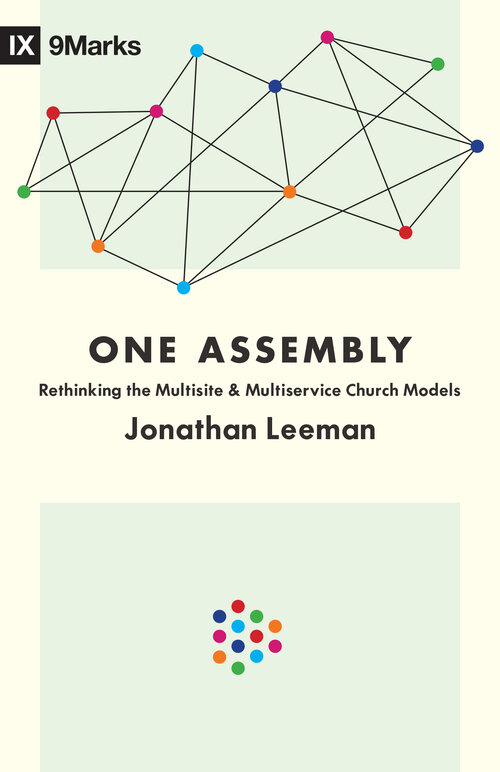 One Assembly: Rethinking the Multisite and Multiservice Church Models (9Marks)