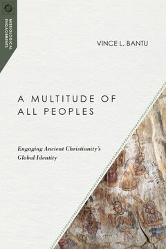 A Multitude of All Peoples: Engaging Ancient Christianity’s Global Identity (Missiological Engagements)