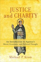 Justice and Charity: An Introduction to Aquinas’s Moral, Economic, and Political Thought