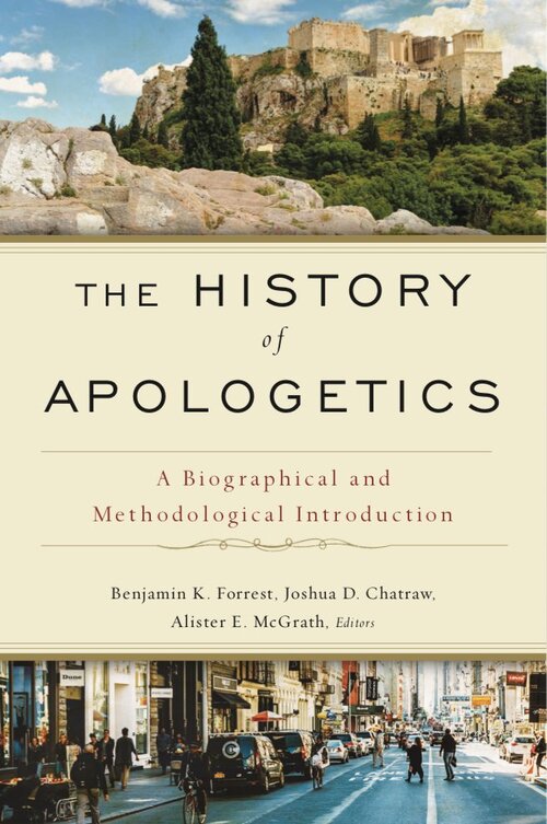 The History of Apologetics: A Biographical and Methodological Introduction
