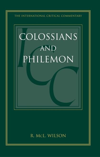 Colossians and Philemon: A Critical and Exegetical Commentary  (International Critical Commentary | ICC)