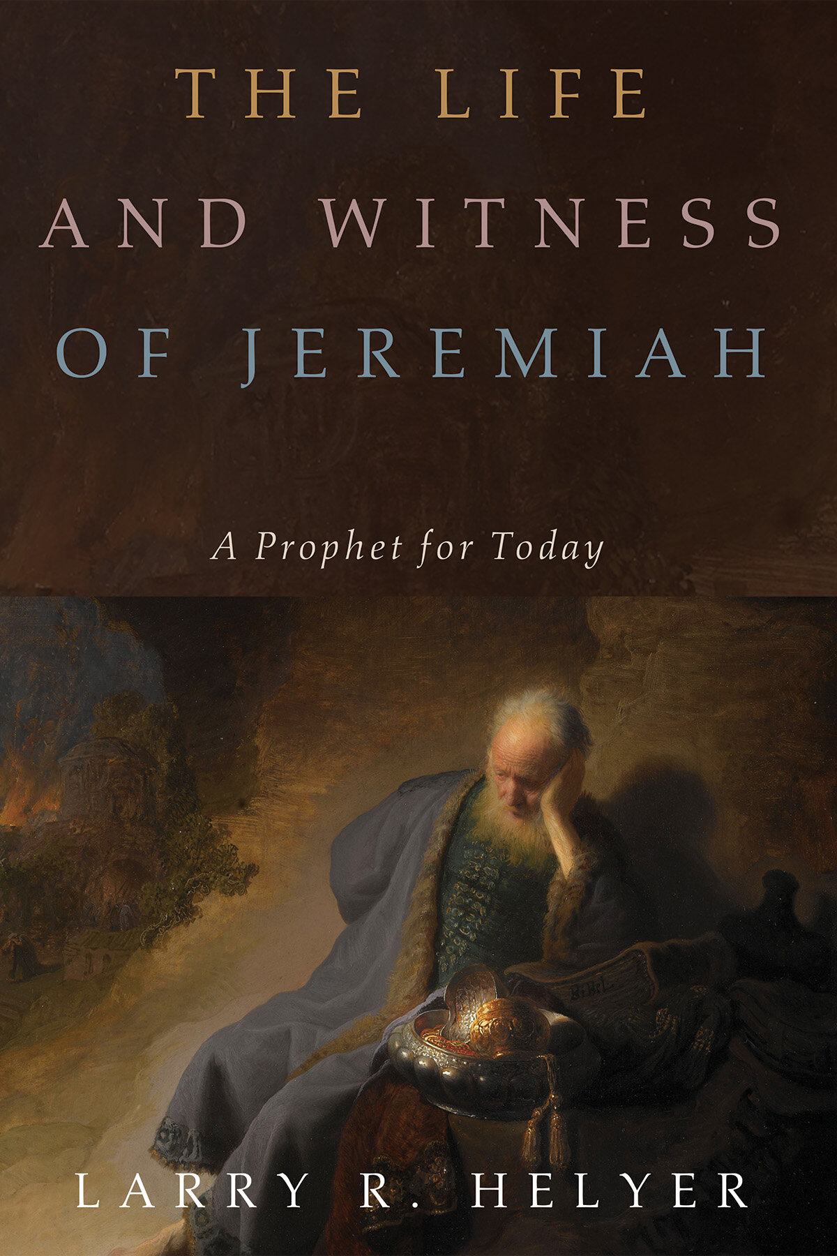 The Life and Witness of Jeremiah: A Prophet for Today