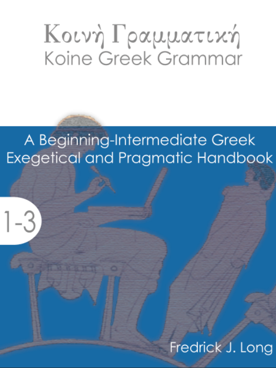 Koine Greek Grammar: A Beginning-Intermediate Exegetical and Pragmatic Handbook