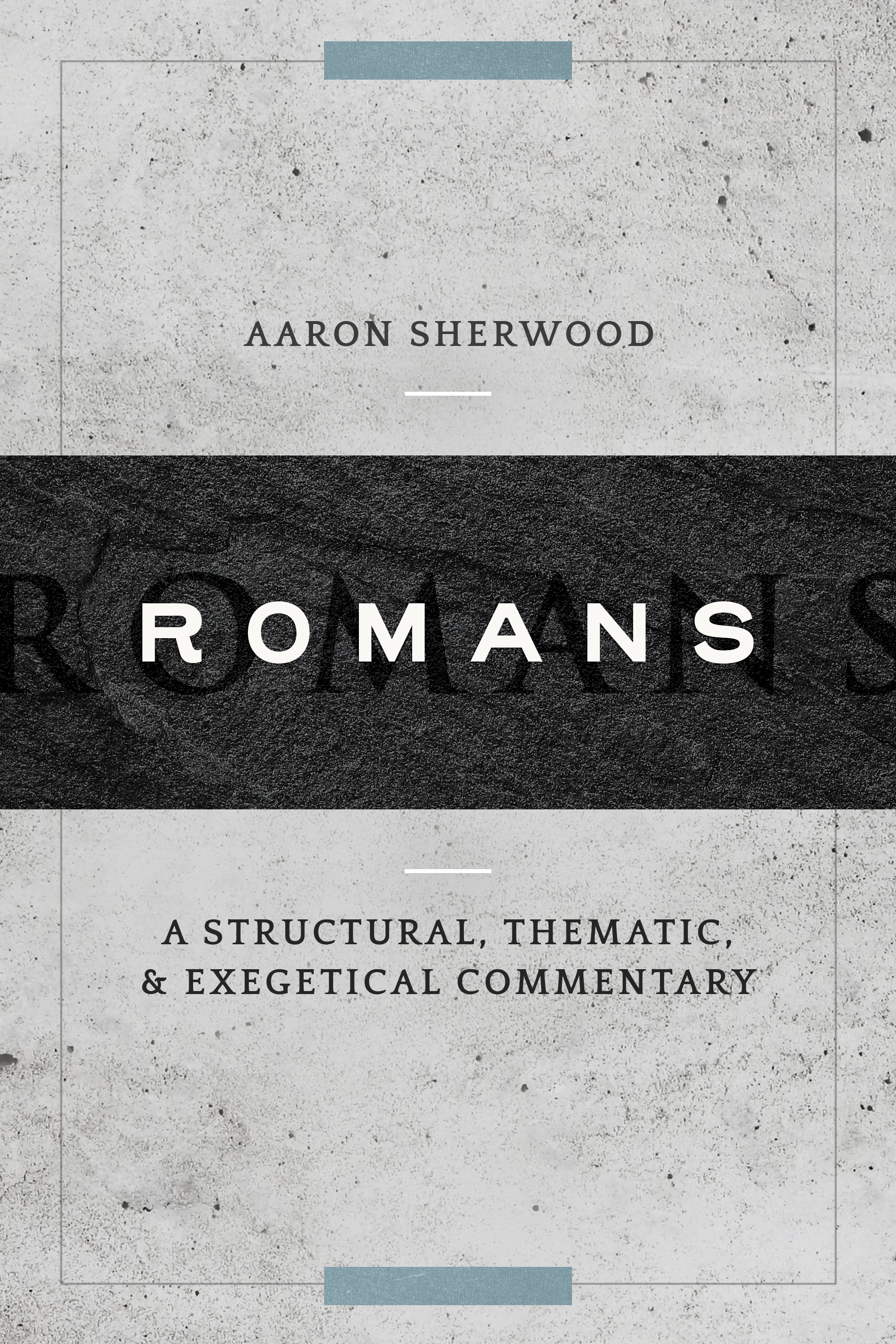 Romans: A Structural, Thematic, and Exegetical Commentary