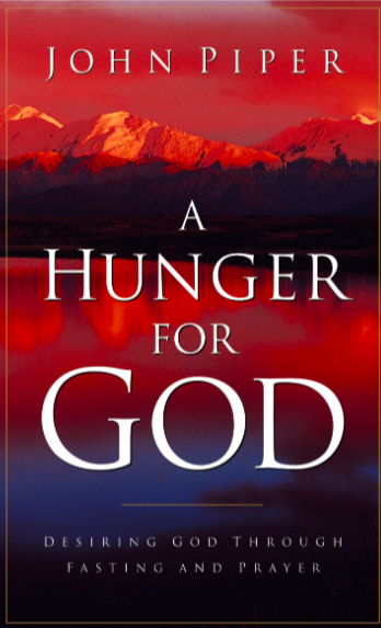 A Hunger for God: Desiring God through Fasting and Prayer