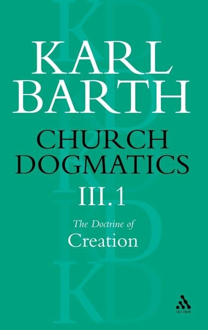 Church Dogmatics, Volume 3: The Doctrine of Creation, Part 1