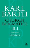 Church Dogmatics, Volume 3: The Doctrine of Creation, Part 1