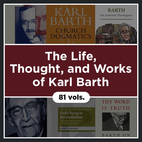 The Life, Thought, and Works of Karl Barth (81 vols.)