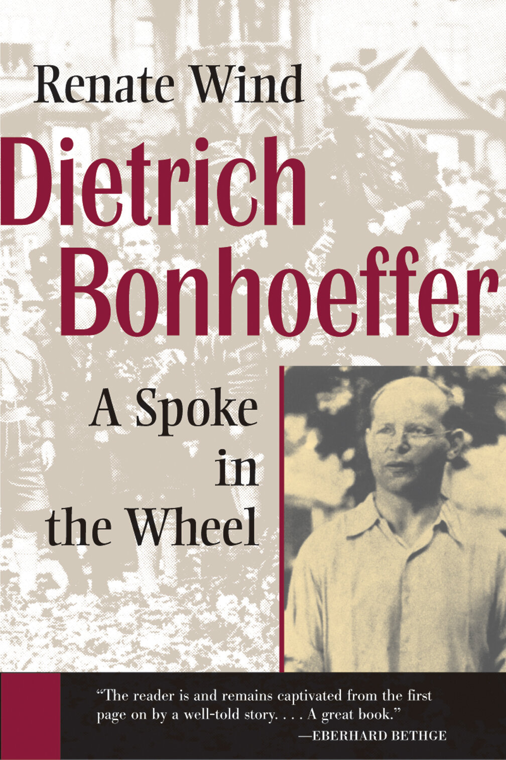 Dietrich Bonhoeffer: A Spoke in the Wheel