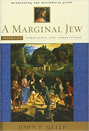 A Marginal Jew, Rethinking the Historical Jesus: Volume Three, Companions and Competitors
