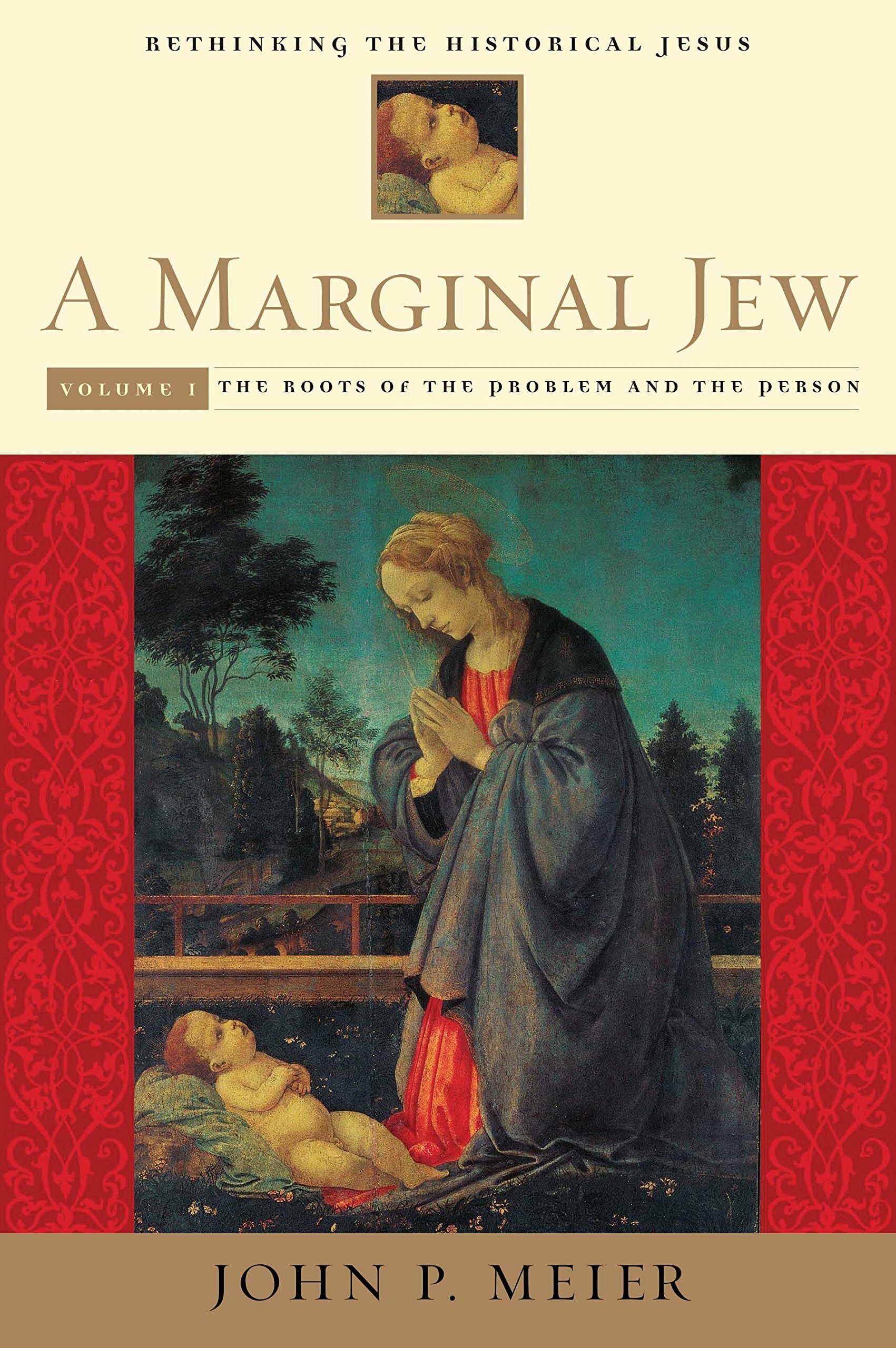 A Marginal Jew, Rethinking the Historical Jesus: Volume One, the Roots of the Problem and the Person