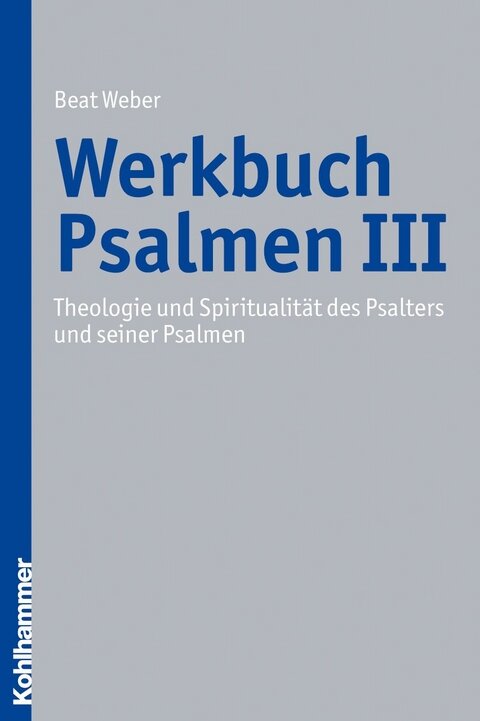 Werkbuch Psalmen III – Theologie und Spiritualität des Psalters und seiner Psalmen