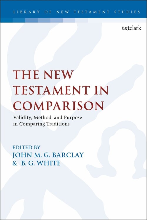 The New Testament in Comparison: Validity, Method, and Purpose in Comparing Traditions (Library of New Testament Studies | LNTS)