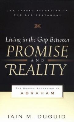 Living in the Gap between Promise and Reality: The Gospel According to Abraham (Gospel according to the Old Testament)