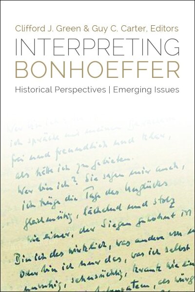 Interpreting Bonhoeffer: Historical Perspectives, Emerging Issues