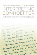 Interpreting Bonhoeffer: Historical Perspectives, Emerging Issues