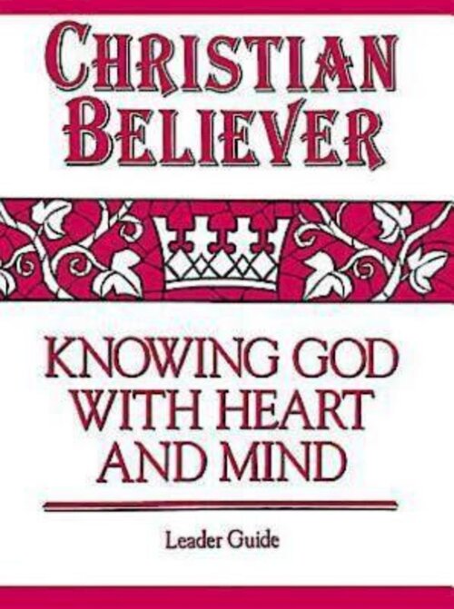 Christian Believer Leader Guide: Knowing God with Heart and Mind