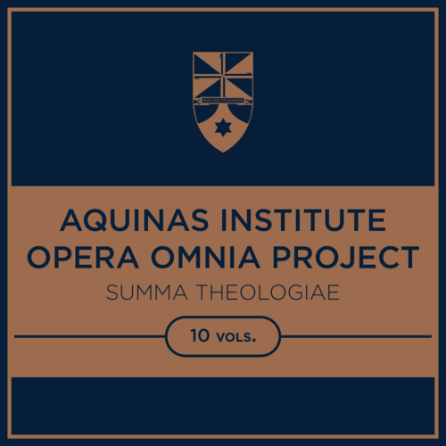 Aquinas Institute Opera Omnia Project: Summa Theologiae (10 vols.)