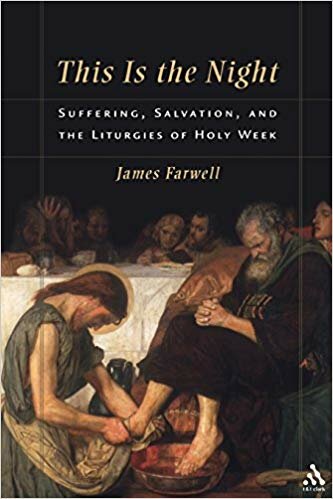 This is the Night: Suffering, Salvation, and the Liturgies of Holy Week