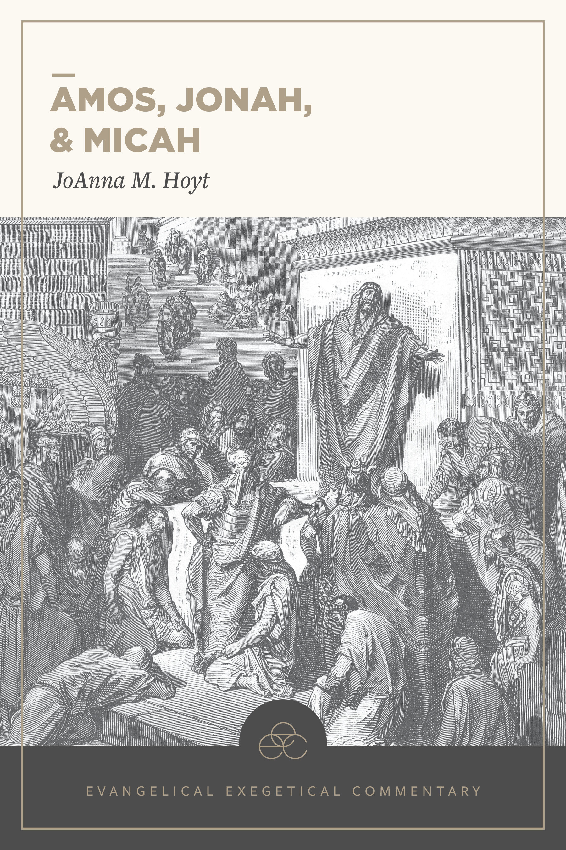 Amos, Jonah, & Micah: Evangelical Exegetical Commentary (EEC)