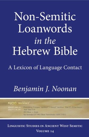 Non-Semitic Loanwords in the Hebrew Bible: A Lexicon of Language Contact (Linguistic Studies in Ancient West Semitic)