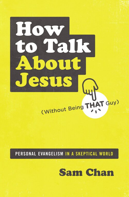 How to Talk about Jesus: Personal Evangelism in a Skeptical World