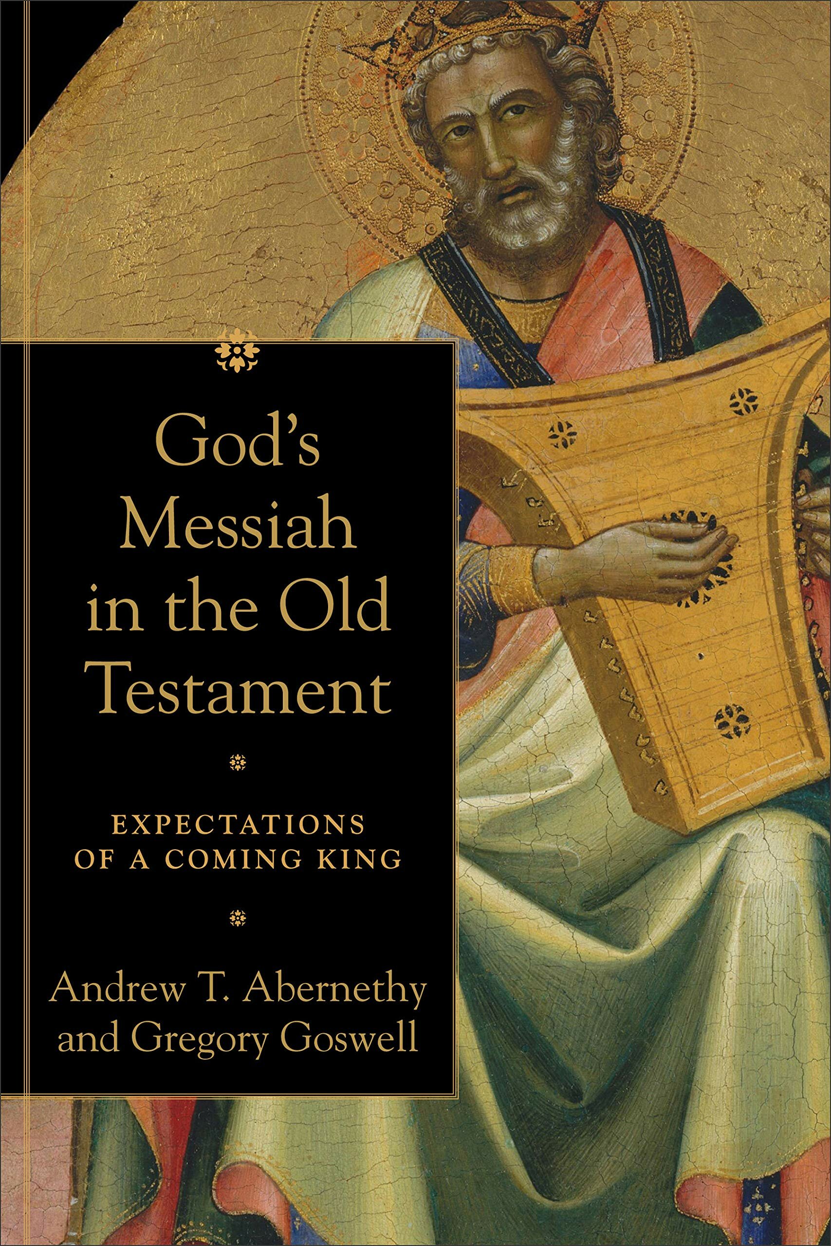 God’s Messiah in the Old Testament: Expectations of a Coming King