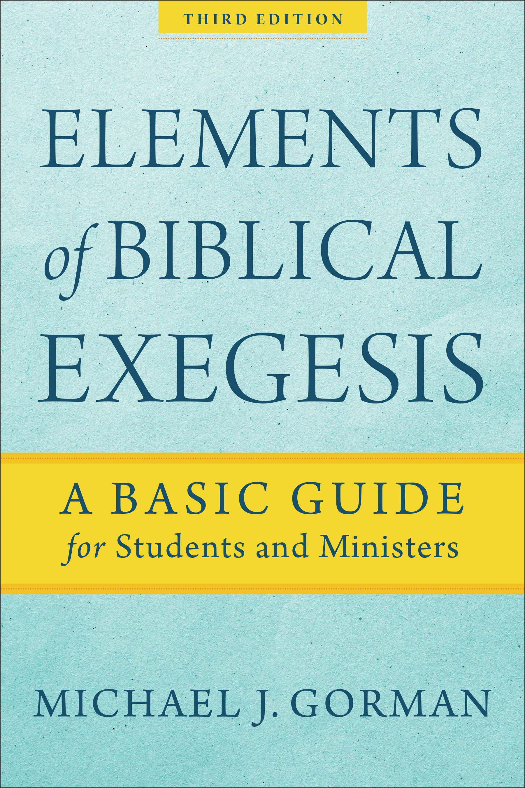 Elements of Biblical Exegesis: A Basic Guide for Students and Ministers, 3rd ed.