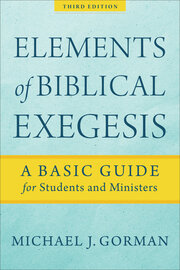 Elements of Biblical Exegesis: A Basic Guide for Students and Ministers, 3rd ed.