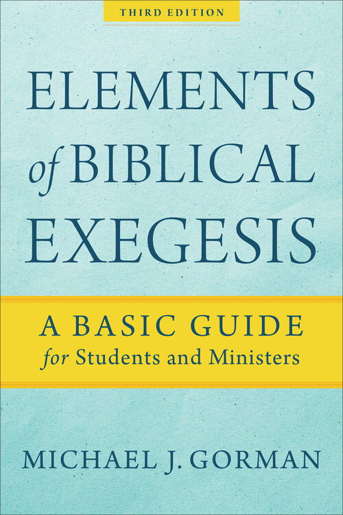 Elements of Biblical Exegesis: A Basic Guide for Students and Ministers, 3rd ed.
