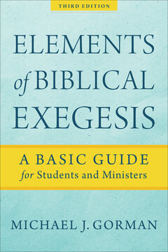 Elements of Biblical Exegesis: A Basic Guide for Students and Ministers, 3rd ed.