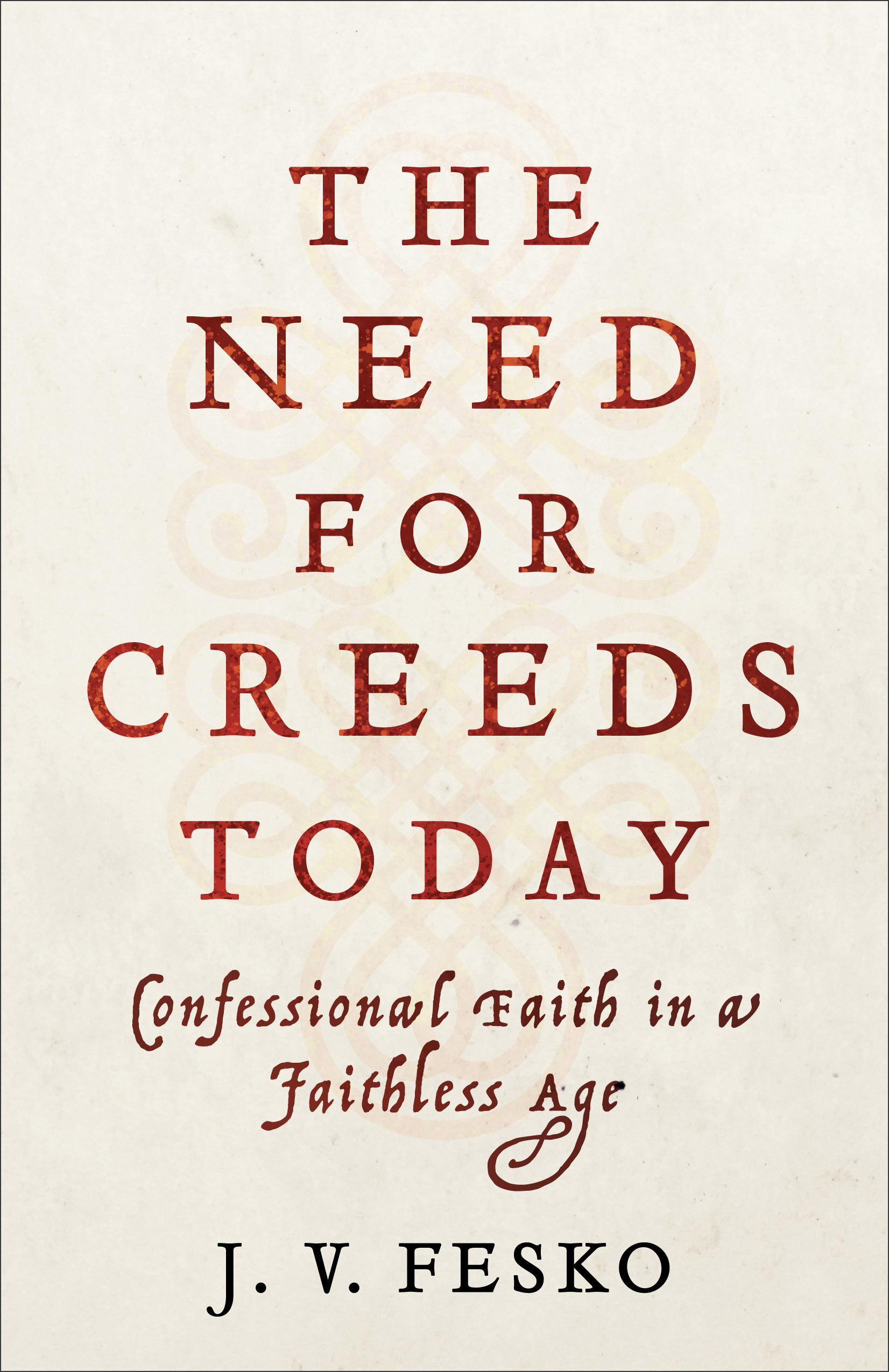 The Need for Creeds Today: Confessional Faith in a Faithless Age