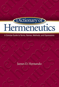 Dictionary of Hermeneutics: A Concise Guide to Terms, Names, Methods, and Expressions
