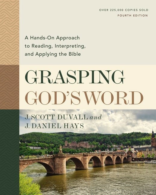 Grasping God’s Word: A Hands-On Approach to Reading, Interpreting, and Applying the Bible, 4th ed.