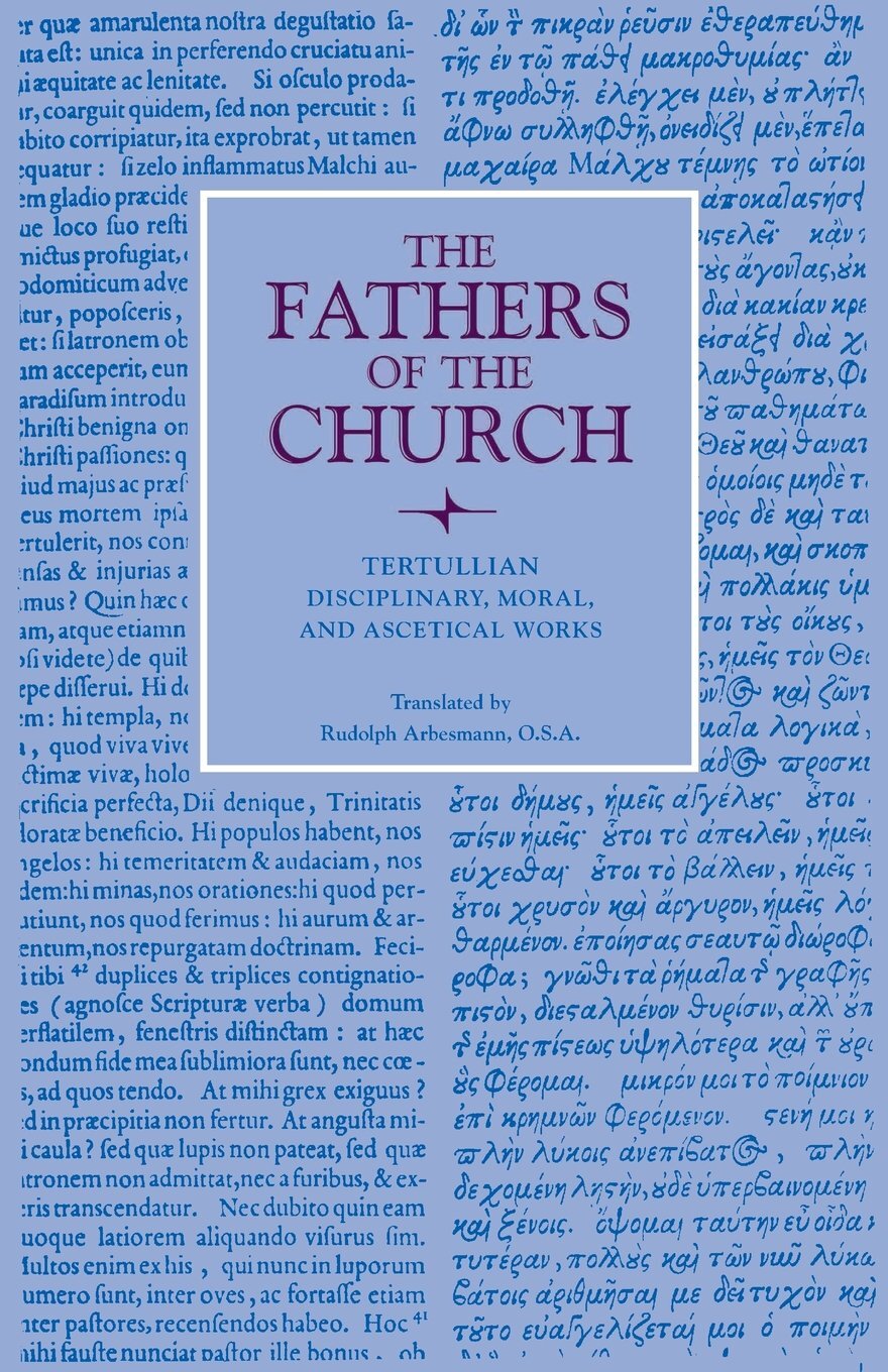 Tertullian: Disciplinary, Moral, and Ascetical Works
