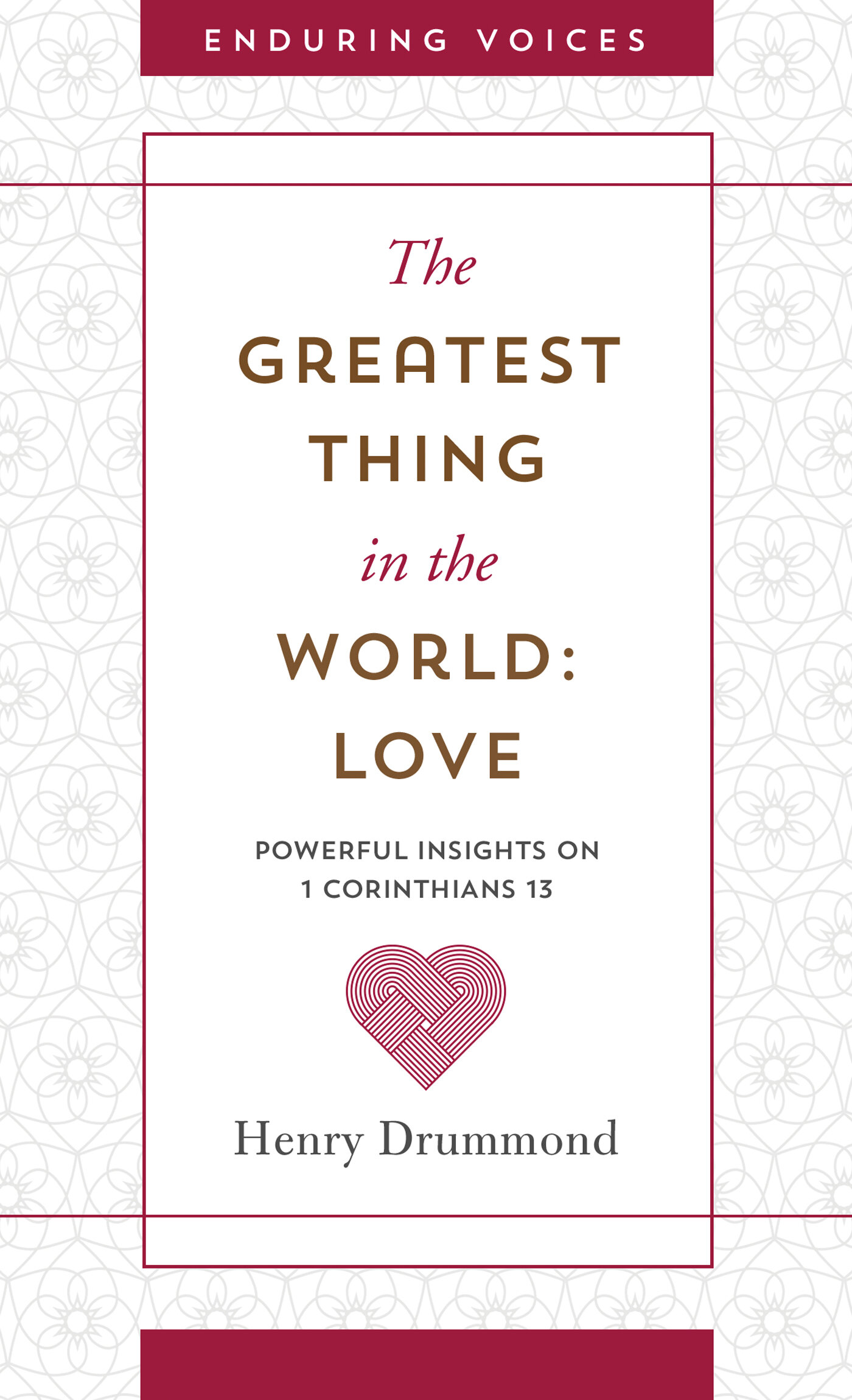 The Greatest Thing in the World: Love: Powerful Insights on 1 Corinthians 13 with Other Classic Addresses