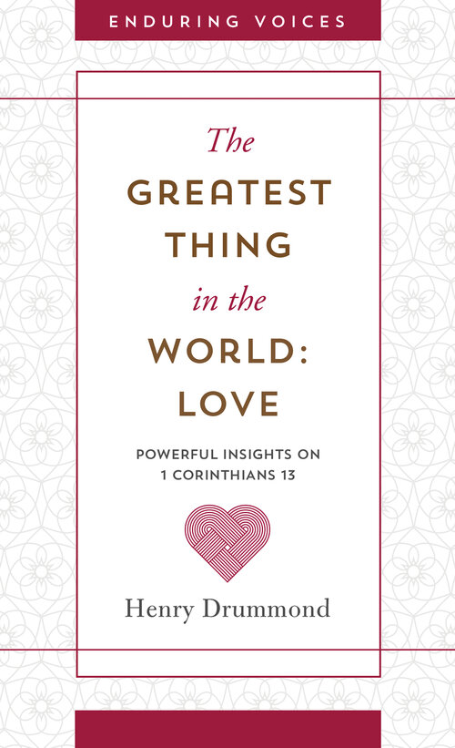 The Greatest Thing in the World: Love: Powerful Insights on 1 Corinthians 13 with Other Classic Addresses