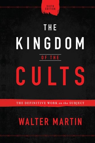 The Kingdom of the Cults: The Definitive Work on the Subject