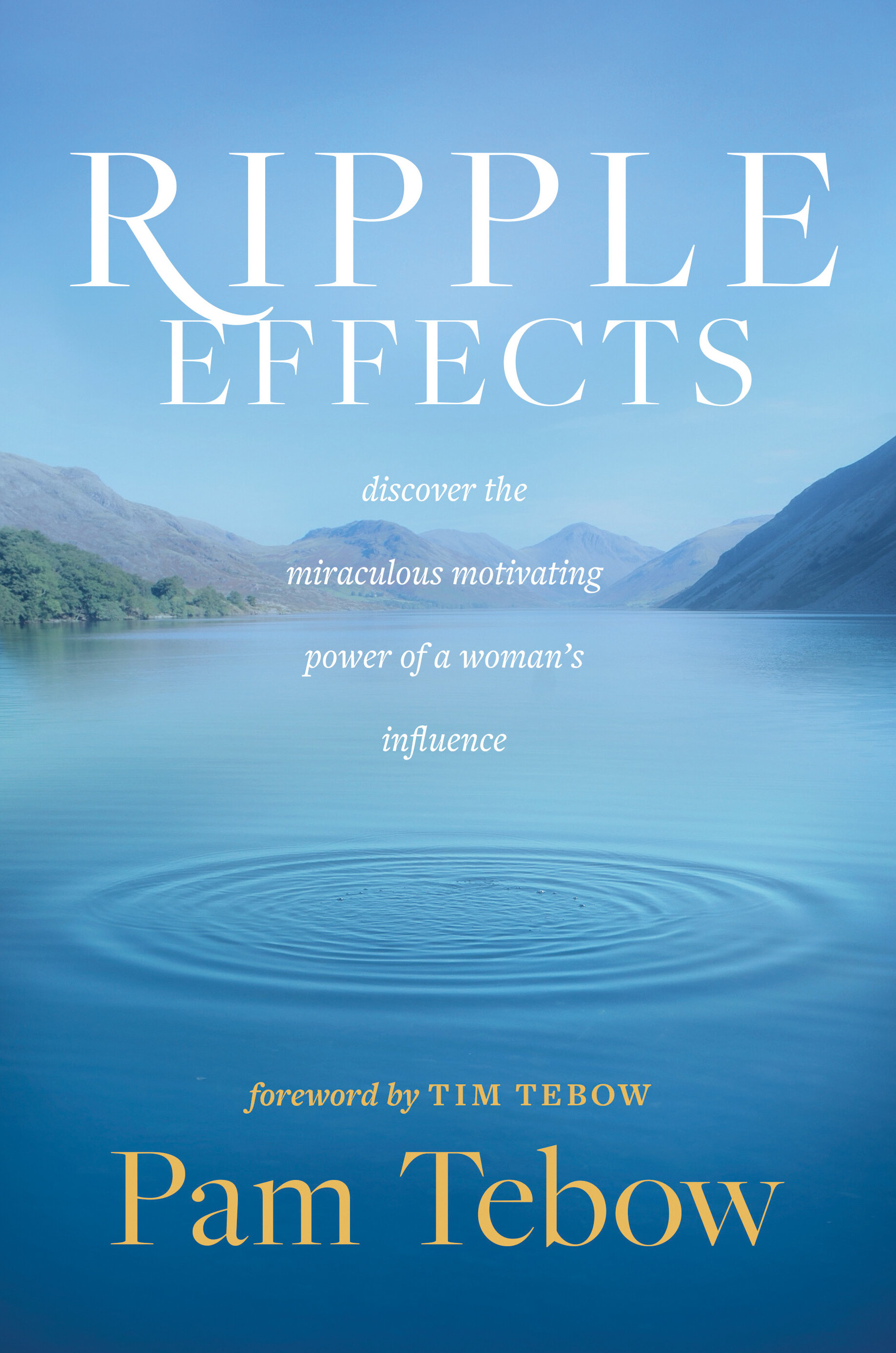 Ripple Effects: Discover the Miraculous Motivating Power of a Woman’s ...