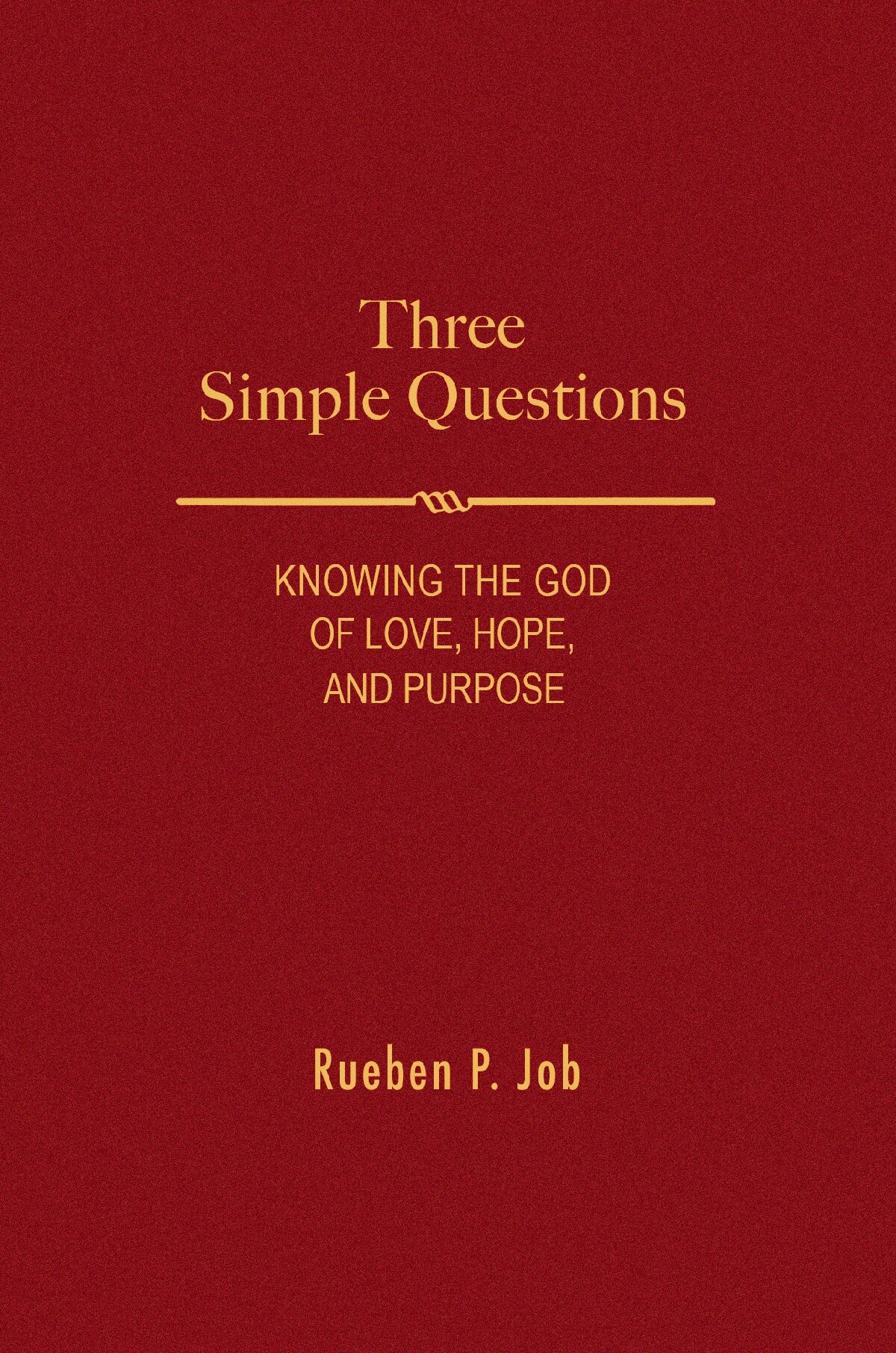 Three Simple Questions: Knowing the God of Love, Hope, and Purpose