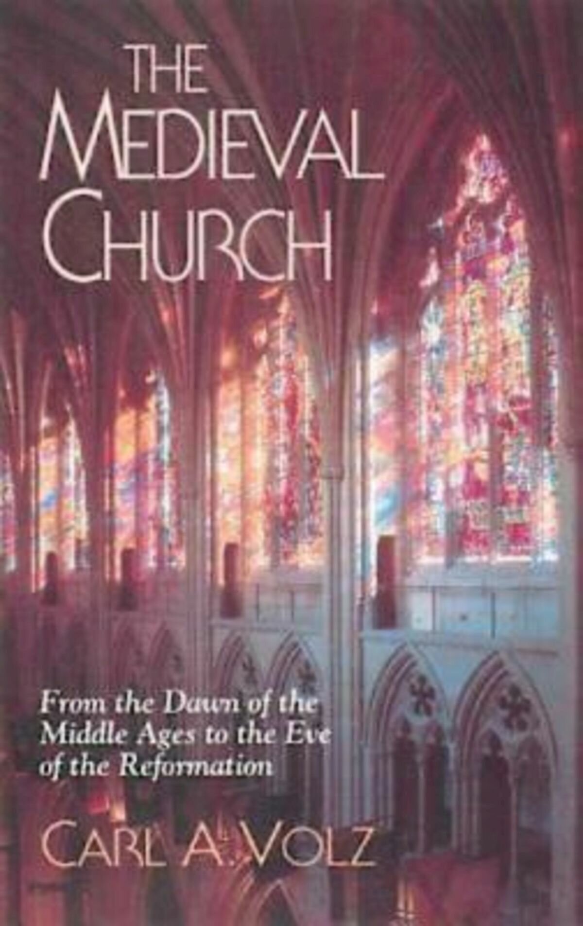 The Medieval Church From the Dawn of the Middle Ages to the Eve of the