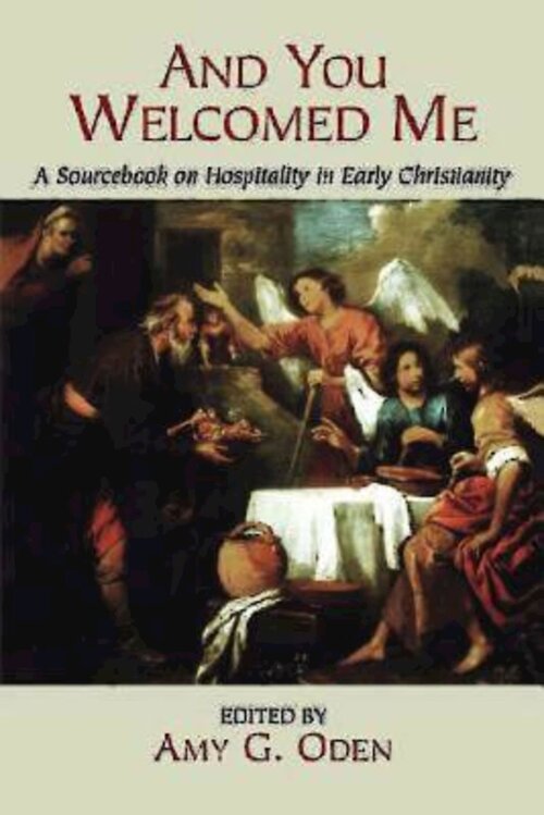 And You Welcomed Me: A Sourcebook on Hospitality in Early Christianity