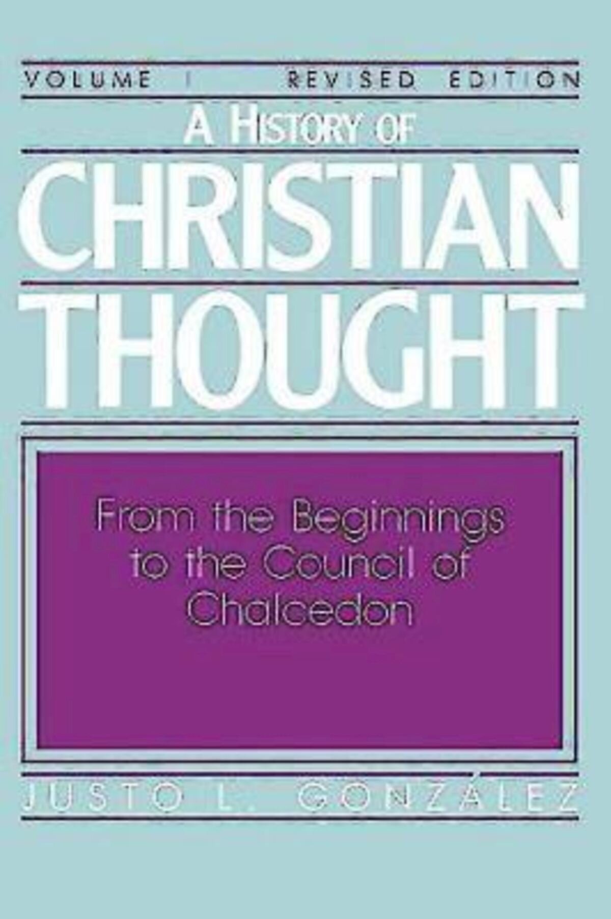 A History of Christian Thought Volume I: From the Beginnings to the Council of Chalcedon