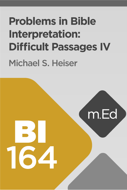 Mobile Ed: BI164 Problems in Bible Interpretation: Difficult Passages IV (2 hour course)