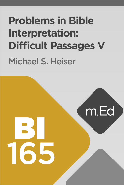 Mobile Ed: BI165 Problems in Bible Interpretation: Difficult Passages V (2 hour course)
