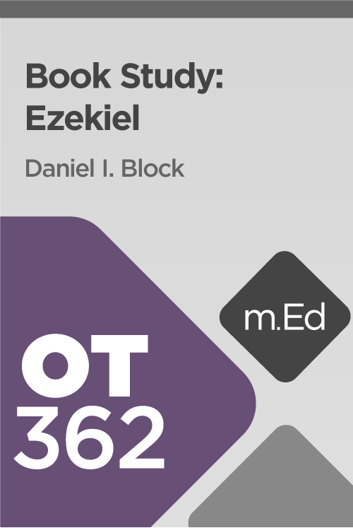 Mobile Ed: OT362 Book Study: Ezekiel (17 hour course)