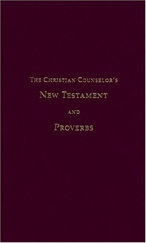 The Christian Counselor’s New Testament and Proverbs, 4th ed.
