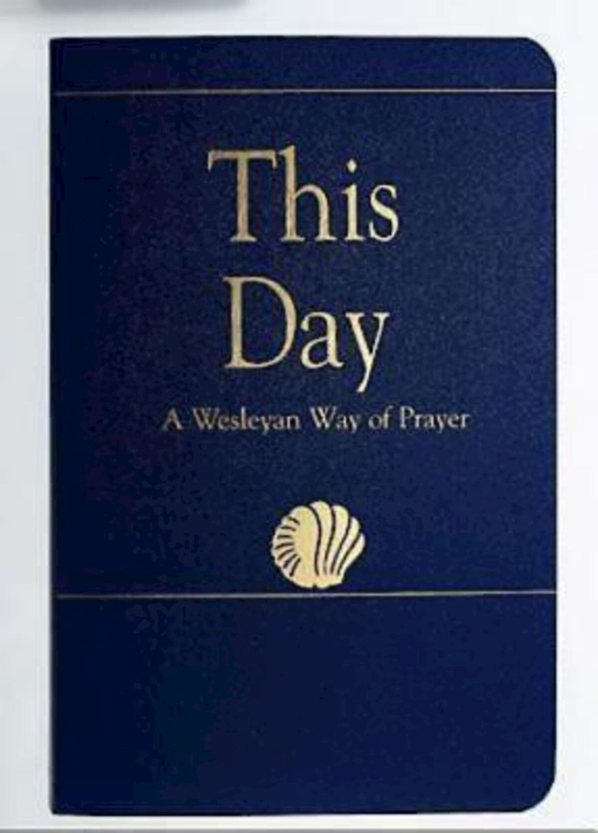 This Day: A Wesleyan Way of Prayer