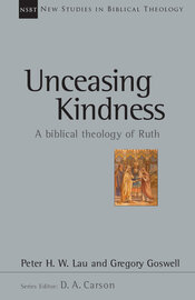 Unceasing Kindness: A Biblical Theology of Ruth (New Studies in Biblical Theology, vol. 41 | NSBT)